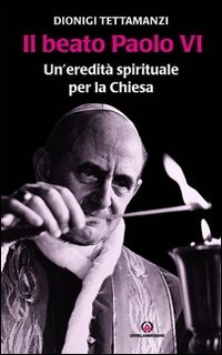 Il beato Paolo VI. Un'eredità spirituale per la Chiesa