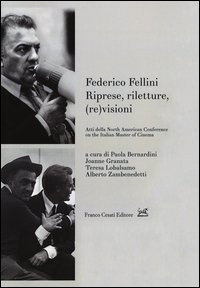 Federico Fellini. Riprese, riletture, (re)visioni. Atti della North American Conference on Italian Master of Cinema