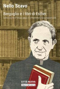 Bergoglio e i libri di Esther. L'amicizia tra il futuro papa e la rivoluzionaria desaparecida