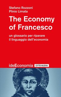 The economy of Francesco. Un glossario per riparare il linguaggio dell'economia