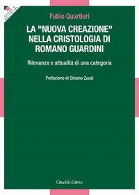 La «nuova creazione» nella cristologia di Romano Guardini. Rilevanza e attualità di una categoria