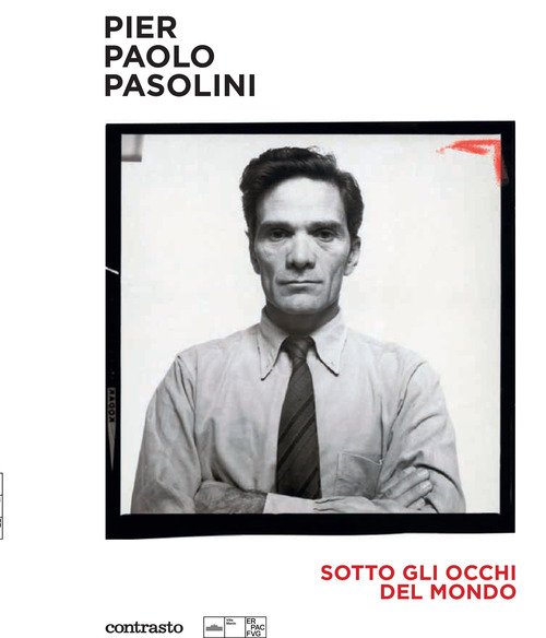 Pier Paolo Pasolini. Sotto gli occhi del mondo
