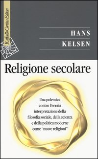 Religione secolare. Una polemica contro l'errata interpretazione dellafilosofia sociale, della scienza e della politica moderne come «nuove religioni»