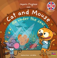 Imparo l'inglese con Cat and Mouse. Go under the sea!