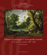 Pittura di paesaggio e scenografia teatrale. Teoria e pratica artistica (1580-1640)