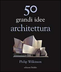 Cinquanta grandi idee. Architettura