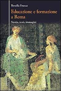 Educazione e formazione a Roma. Storia, testi, immagini
