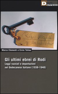 Gli ultimi ebrei di Rodi. Leggi razziali e deportazioni nel Dodecaneso italiano (1938-1948)