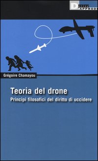 Teoria del drone. Principi filosofici del diritto di uccidere