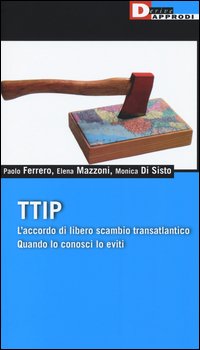TTIP. L'accordo di libero scambio transatlantico quando lo conosci lo eviti