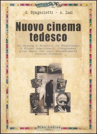 Nuovo cinema tedesco. Da Herzog a Wenders, da Fassbinder a Kluge, analizzati, fotogrammi alla mano, nei loro procedimenti tecnico-formali