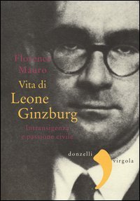 Vita di Leone Ginzburg. Intransigenza e passione civile