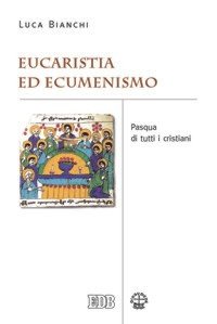 Eucaristia ed ecumenismo. Pasqua di tutti i cristiani