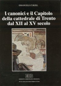 I canonici e il capitolo della cattedrale di Trento dal XII al XV secolo