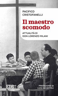 Il maestro scomodo. Attualità di don Lorenzo Milani