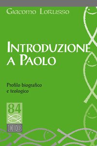 Introduzione a Paolo. Profilo biografico e teologico