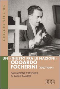 Un «Giusto fra le Nazioni» Odoardi Focherini (1907-1944)