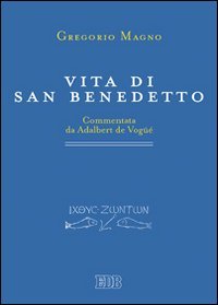 Vita di san Benedetto. Commentata da Adalbert de Vogüé