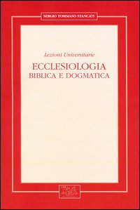 Ecclesiologia. Biblica e dogmatica. Lezioni universitarie