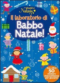 Il laboratorio di Babbo Natale! Giochi di Natale. Con adesivi