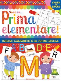 Sono in prima elementare. Imparo l'alfabeto e le prime parole. Evviva la scuola