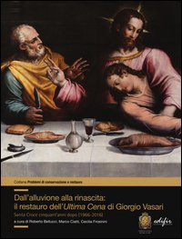 Dall'alluvione alla rinascita: il restauro dell'«Ultima cena» di Giorgio Vasari. Santa Croce cinquant'anni dopo (1966-2016)