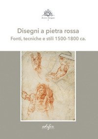 Disegni a pietra rossa. Fonti, tecniche e stili 1500-1800 ca.