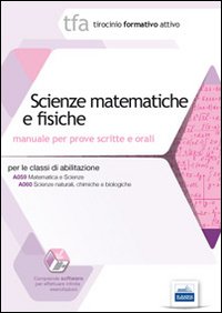 29 TFA. Scienze matematiche e fisiche. Manuale per le prove scritte e orali classi A059 e A060