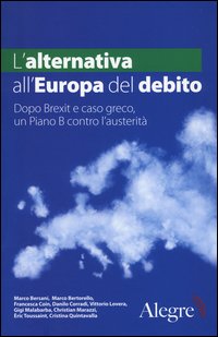 L'alternativa all'Europa del debito. Dopo Brexit e caso greco, un piano B contro l'austerità