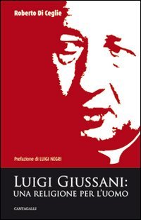 Luigi Giussani. Una religione per l'uomo