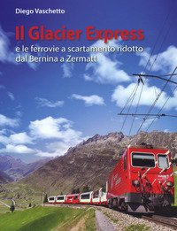 Il Glacier Express e le ferrovie a scartamento ridotto dal Bernina a Zermatt