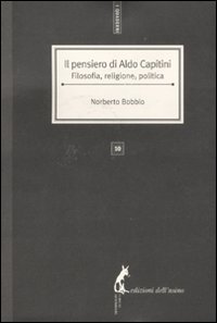 Il pensiero di Aldo Capitini. Filosofia, religione, politica