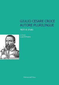 Giulio Cesare Croce autore plurilingue. Testi e studi