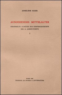 Ausgehendes Mittelalter. Gesammelte Aufsätze zur Geistesgeschichte des 14. Jahrhunderts