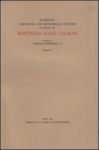 Classical medieval and Renaissance studies in honor of Berthold Louis Ullman