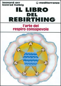 Il libro del rebirthing. L'arte del respiro consapevole