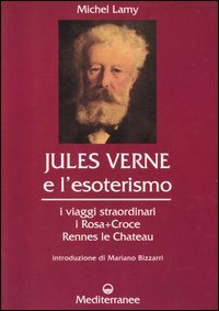 Jules Verne e l'esoterismo. I viaggi straordinari, i Rosacroce, Rennes-le-Chateau