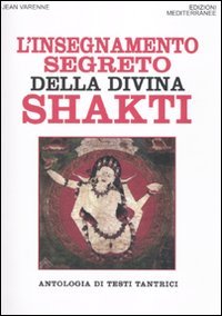 L'insegnamento segreto della divina Shakti. Antologia di testi tantrici