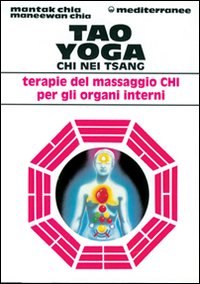 Tao yoga. Chi Nei Tsang. Terapie del massaggio Chi per gli organi interni