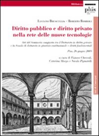 Il diritto pubblico e diritto privato nella rete delle nuove tecnologie. Atti del seminario (Pisa, 26 giugno 2009)
