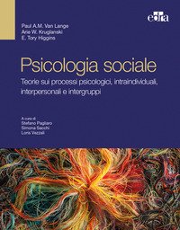 Psicologia sociale. Teorie sui processi psicologici, intraindividuali, interpersonali e intergruppi