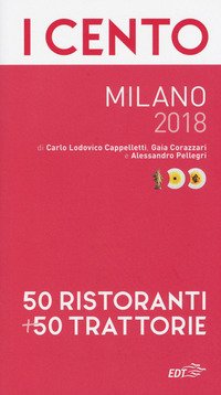 I cento di Milano 2018. 50 ristoranti + 50 trattorie