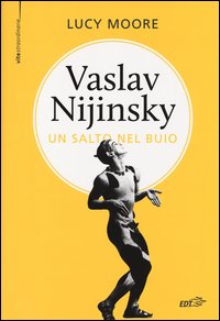 Vaslav Nijinsky. Un salto nel buio