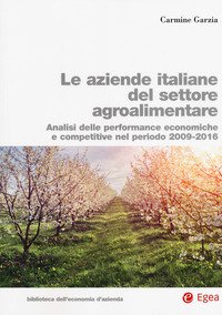 Le aziende italiane del settore agroalimentare. Analisi delle performance economiche e competitive nel periodo 2009-2016