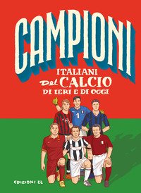 Campioni italiani del calcio di ieri e di oggi