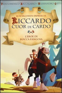 L'eroe di Rocca Fangosa. Le sciagurate imprese di Riccardo Cuor di Cardo. Vol. 1