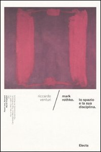 Mark Rothko. Lo spazio e la sua disciplina