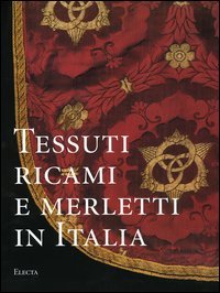 Tessuti, ricami e merletti in Italia. Dal Rinascimento al Liberty