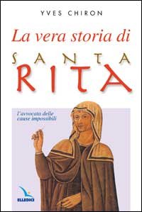 La vera storia di santa Rita. L'avvocata delle cause impossibili