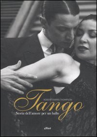 Tango. Storia dell'amore per un ballo